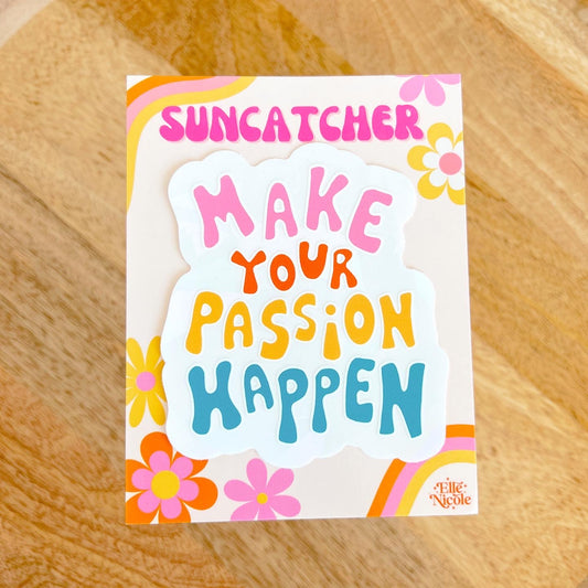 Suncatcher Sticker - Make your Passion happen