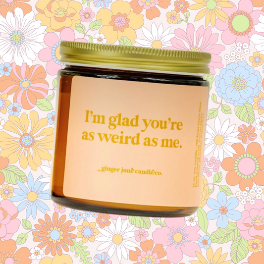 16oz Candle - I'm Glad You're as Weird as Me - Endless Summer (100+ Hour Burn Time)