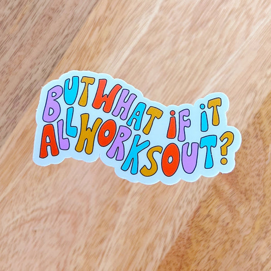 But What If It All Works Out? Sticker
