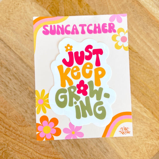 Suncatcher Sticker - Just Keep Growing